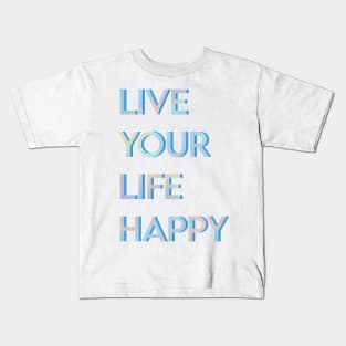 Live Your Life Happy Kids T-Shirt